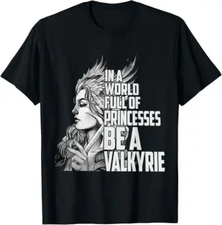 I n A World Full of Princesses Be A Valkyrie T-Shirt