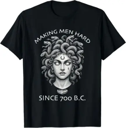 Making Men Hard Since 700 BC Funny Feminist Women's Medusa T-Shirt